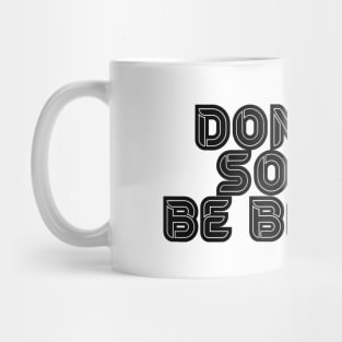 DON'T BE SORRY, BE BETTER Mug